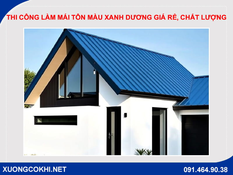 Thi công làm mái tôn màu xanh dương giá rẻ, chất lượng Thi công làm mái tôn màu xanh dương giá rẻ, chất lượng
