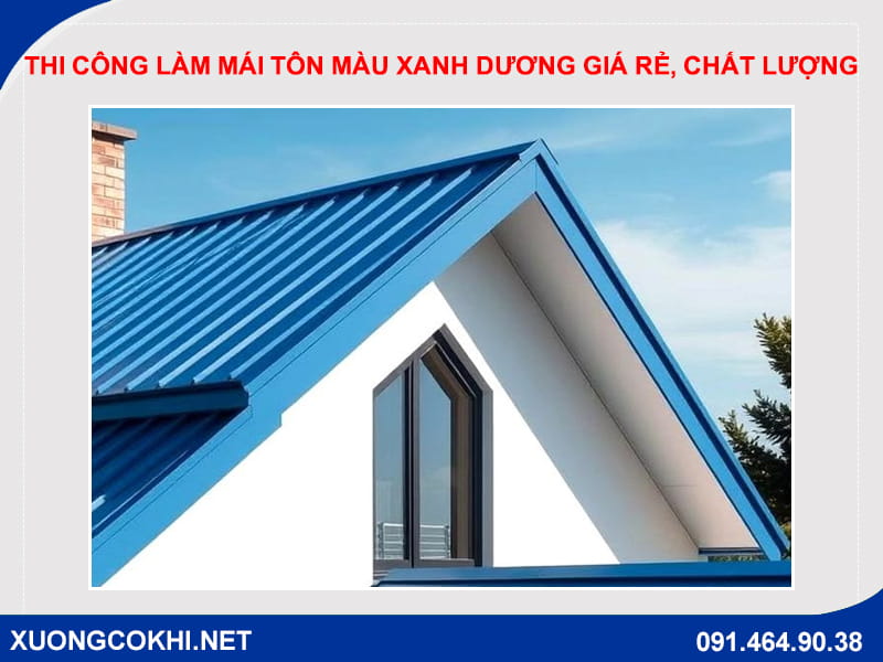 Thi công làm mái tôn màu xanh dương giá rẻ, chất lượng Thi công làm mái tôn màu xanh dương giá rẻ, chất lượng