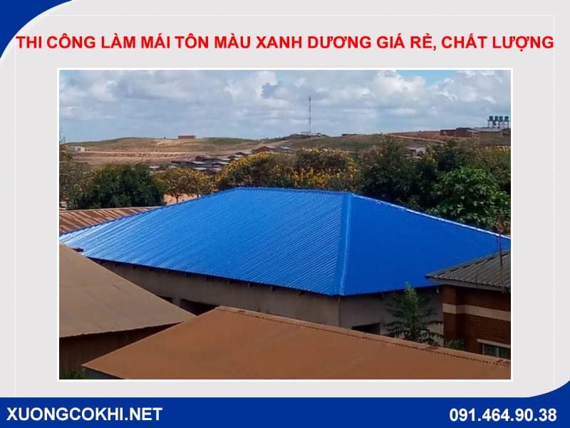 Thi công làm mái tôn màu xanh dương giá rẻ, chất lượng Thi công làm mái tôn màu xanh dương giá rẻ, chất lượng