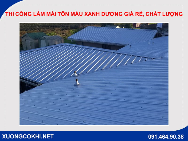 Thi công làm mái tôn màu xanh dương giá rẻ, chất lượng Thi công làm mái tôn màu xanh dương giá rẻ, chất lượng