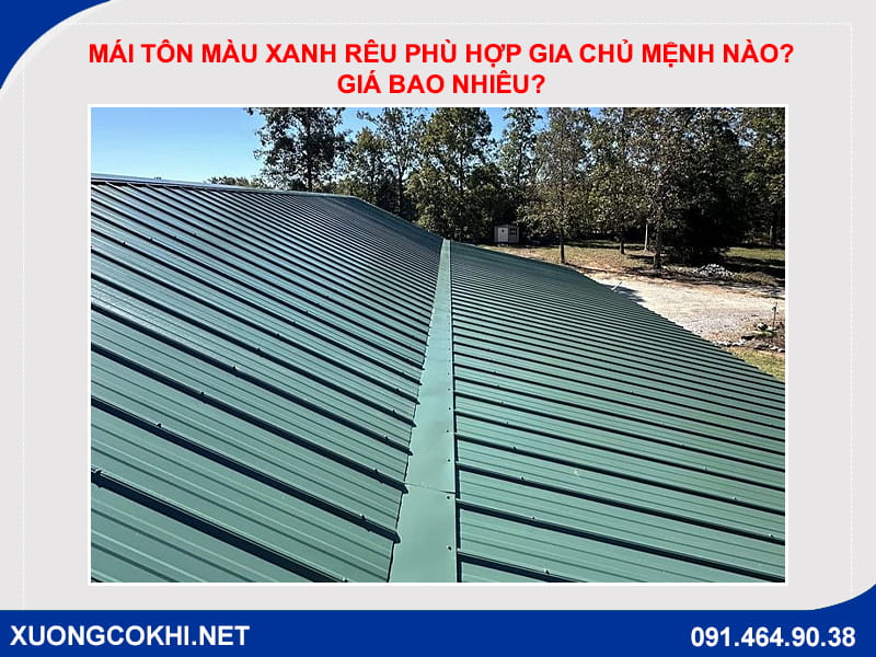 Mái tôn màu xanh rêu phù hợp gia chủ mệnh nào? Giá bao nhiêu?