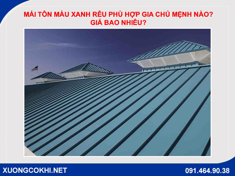 Mái tôn màu xanh rêu phù hợp gia chủ mệnh nào? Giá bao nhiêu?