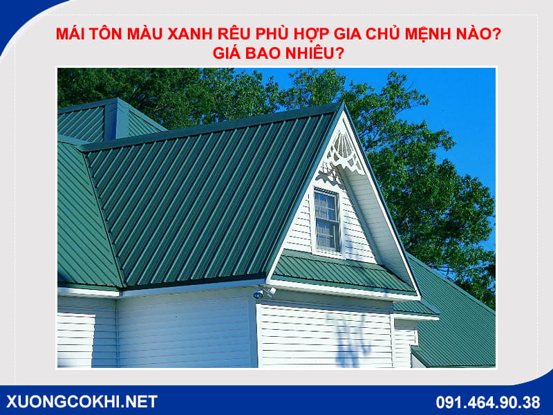 Mái tôn màu xanh rêu phù hợp gia chủ mệnh nào? Giá bao nhiêu?