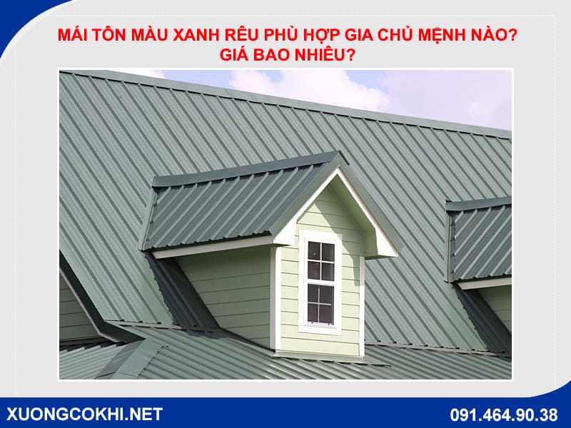 Mái tôn màu xanh rêu phù hợp gia chủ mệnh nào? Giá bao nhiêu?