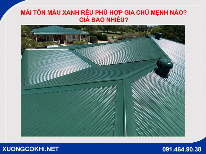Mái tôn màu xanh rêu phù hợp gia chủ mệnh nào? Giá bao nhiêu?