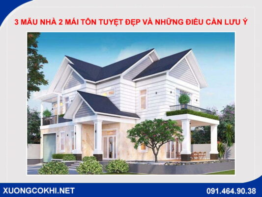 3 mẫu nhà 2 mái tôn tuyệt đẹp và những điều cần lưu ý