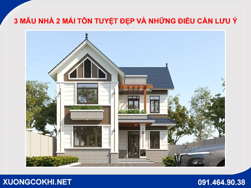 3 mẫu nhà 2 mái tôn tuyệt đẹp và những điều cần lưu ý