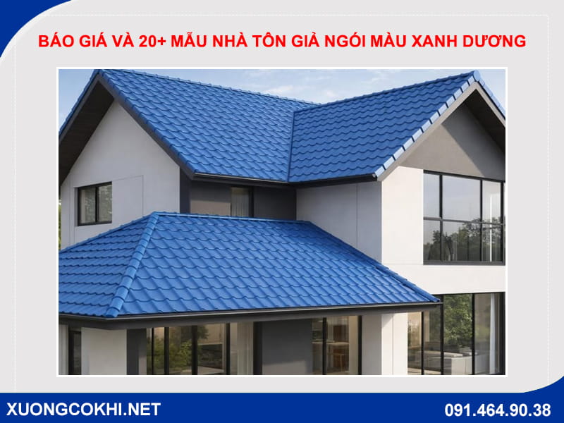 Báo giá và 20+ mẫu nhà tôn giả ngói màu xanh dương đẹp nhất