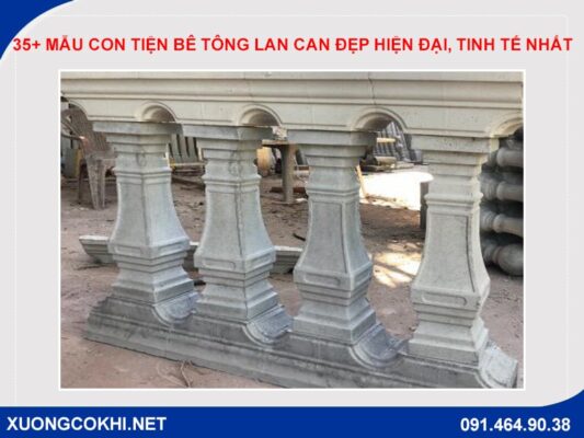 35+ mẫu con tiện bê tông lan can đẹp hiện đại, tinh tế nhất - Xưởng cơ ...