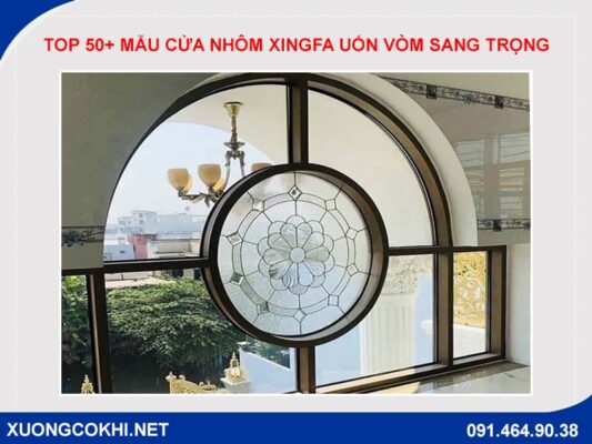 Top 50+ mẫu cửa nhôm xingfa uốn vòm kiểu dáng sang trọng