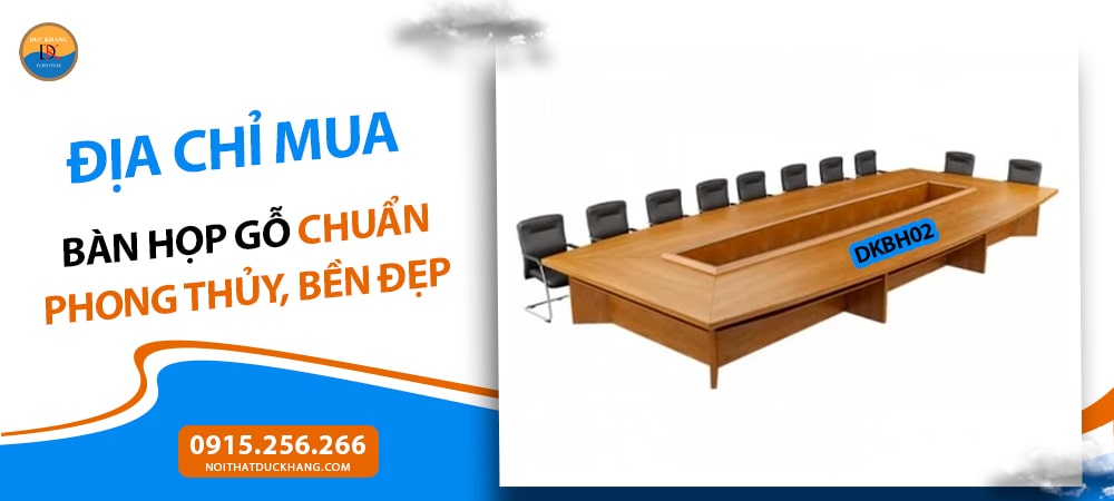 Địa chỉ mua bàn họp gỗ chuẩn phong thủy, bền đẹp cho doanh nghiệp Địa chỉ mua bàn họp gỗ chuẩn phong thủy, bền đẹp cho doanh nghiệp