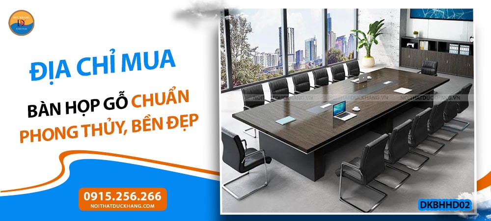 Địa chỉ mua bàn họp gỗ chuẩn phong thủy, bền đẹp cho doanh nghiệp 1 Địa chỉ mua bàn họp gỗ chuẩn phong thủy, bền đẹp cho doanh nghiệp