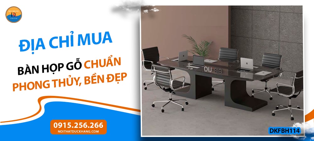 Địa chỉ mua bàn họp gỗ chuẩn phong thủy, bền đẹp cho doanh nghiệp Địa chỉ mua bàn họp gỗ chuẩn phong thủy, bền đẹp cho doanh nghiệp