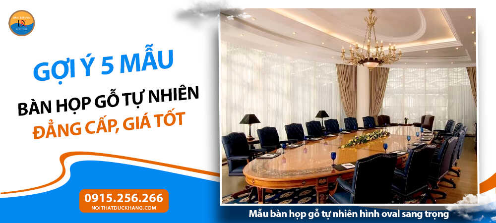 Mẫu bàn họp gỗ tự nhiên hình oval sang trọng