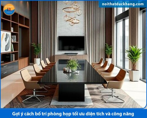 Gợi ý cách bố trí phòng họp tối ưu diện tích và công năng