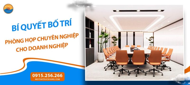 Bí quyết bố trí phòng họp chuyên nghiệp cho doanh nghiệp