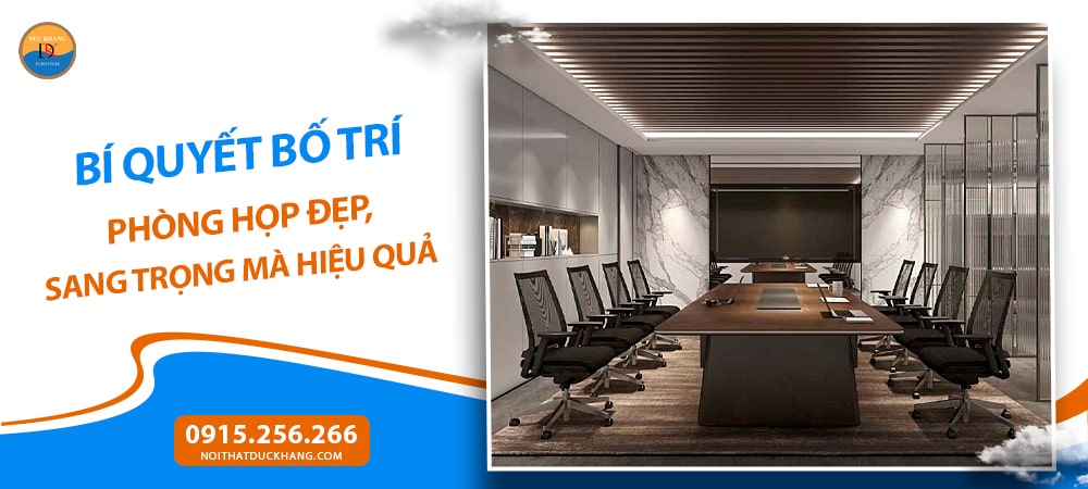Bí quyết bố trí phòng họp đẹp, sang trọng mà hiệu quả