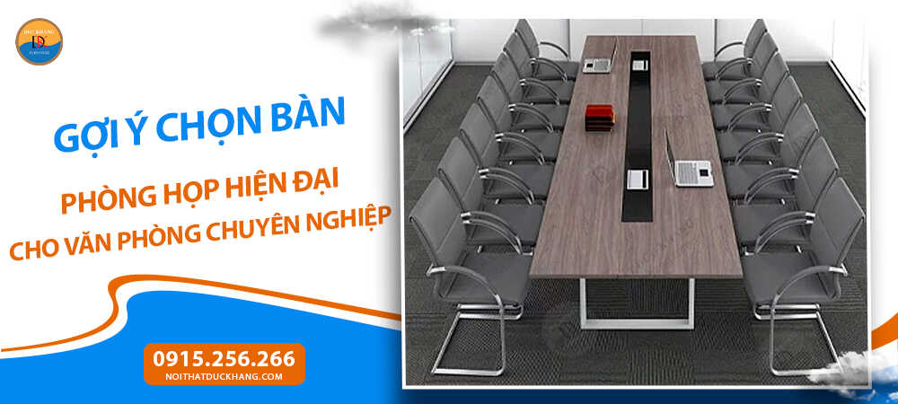 Gợi ý chọn bàn phòng họp hiện đại cho văn phòng chuyên nghiệp Gợi ý chọn bàn phòng họp hiện đại cho văn phòng chuyên nghiệp
