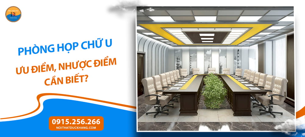 Phòng họp chữ U: Ưu điểm, nhược điểm cần biết?